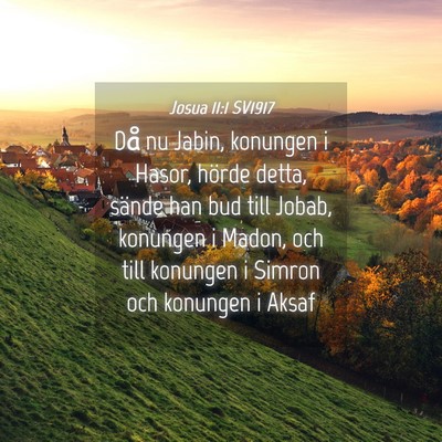 Picture 04 - Josua 11:1 SV1917 - Då nu Jabin, konungen i Hasor, hörde detta, - Bible Verse Picture