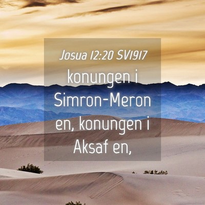 Picture 04 - Josua 12:20 SV1917 - konungen i Simron-Meron en, konungen i Aksaf - Bible Verse Picture