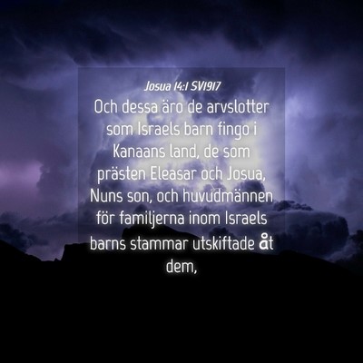 Picture 04 - Josua 14:1 SV1917 - Och dessa äro de arvslotter som Israels barn - Bible Verse Picture