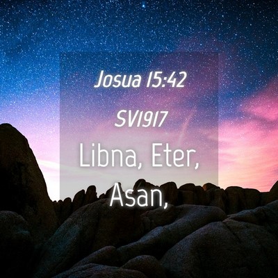 Picture 04 - Josua 15:42 SV1917 - Libna, Eter, - Bible Verse Picture