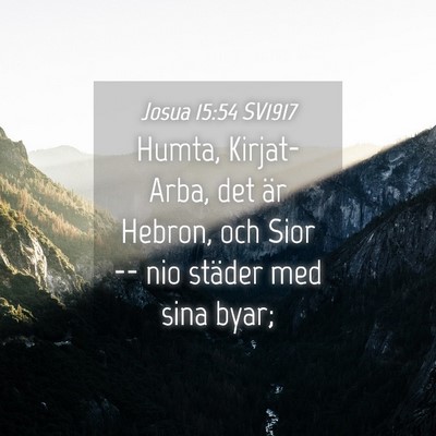 Picture 04 - Josua 15:54 SV1917 - Humta, Kirjat-Arba, det är Hebron, och Sior -- - Bible Verse Picture