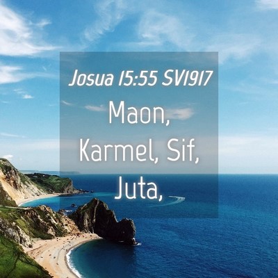 Picture 04 - Josua 15:55 SV1917 - Maon, Karmel, Sif, - Bible Verse Picture