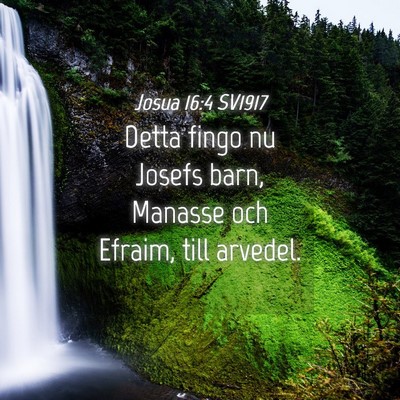 Picture 04 - Josua 16:4 SV1917 - Detta fingo nu Josefs barn, Manasse och Efraim, - Bible Verse Picture