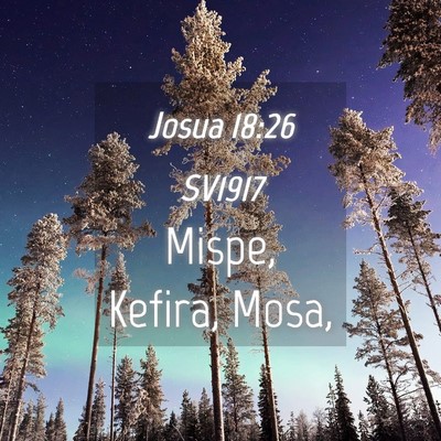 Picture 04 - Josua 18:26 SV1917 - Mispe, Kefira, - Bible Verse Picture