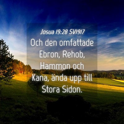 Picture 04 - Josua 19:28 SV1917 - Och den omfattade Ebron, Rehob, Hammon och Kana, - Bible Verse Picture