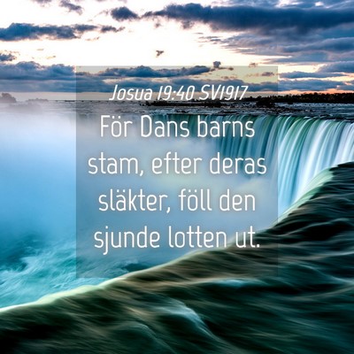 Picture 04 - Josua 19:40 SV1917 - För Dans barns stam, efter deras släkter, föll - Bible Verse Picture