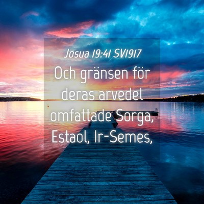 Picture 04 - Josua 19:41 SV1917 - Och gränsen för deras arvedel omfattade Sorga, - Bible Verse Picture