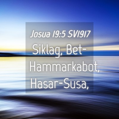 Picture 04 - Josua 19:5 SV1917 - Siklag, Bet-Hammarkabot, - Bible Verse Picture