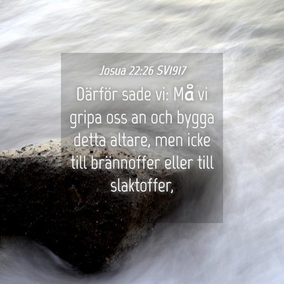 Picture 04 - Josua 22:26 SV1917 - Därför sade vi: Må vi gripa oss an och bygga - Bible Verse Picture