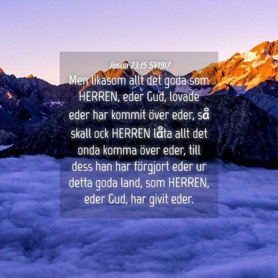 Picture 04 - Josua 23:15 SV1917 - Men likasom allt det goda som HERREN, eder Gud, - Bible Verse Picture