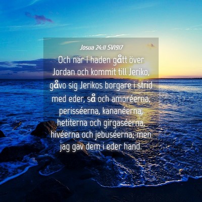 Picture 04 - Josua 24:11 SV1917 - Och när I haden gått över Jordan och kommit - Bible Verse Picture