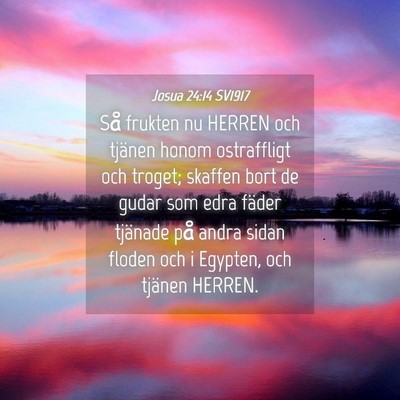 Picture 04 - Josua 24:14 SV1917 - Så frukten nu HERREN och tjänen honom - Bible Verse Picture