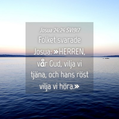 Picture 04 - Josua 24:24 SV1917 - Folket svarade Josua: »HERREN, vår Gud, vilja - Bible Verse Picture