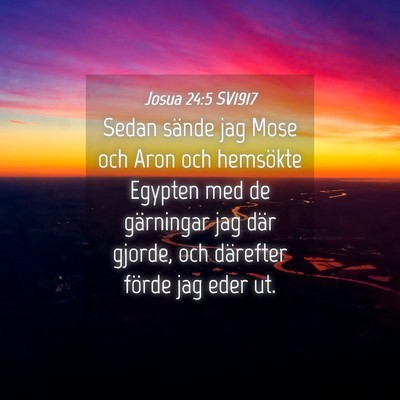 Picture 04 - Josua 24:5 SV1917 - Sedan sände jag Mose och Aron och hemsökte - Bible Verse Picture