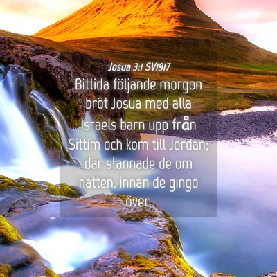 Picture 04 - Josua 3:1 SV1917 - Bittida följande morgon bröt Josua med alla - Bible Verse Picture