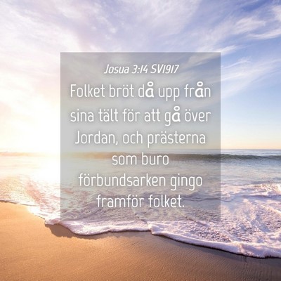 Picture 04 - Josua 3:14 SV1917 - Folket bröt då upp från sina tält för att - Bible Verse Picture