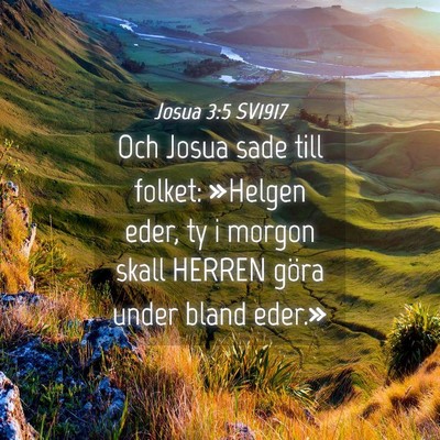 Picture 04 - Josua 3:5 SV1917 - Och Josua sade till folket: »Helgen eder, ty i - Bible Verse Picture