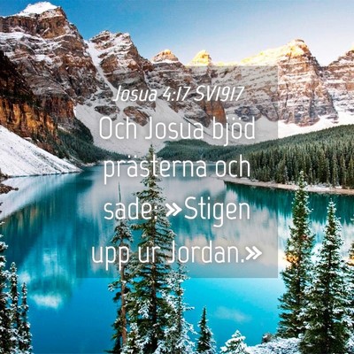 Picture 04 - Josua 4:17 SV1917 - Och Josua bjöd prästerna och sade: »Stigen upp - Bible Verse Picture