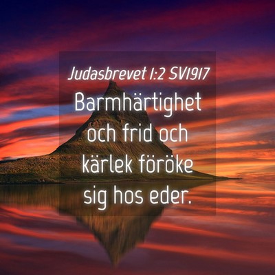 Picture 04 - Judasbrevet 1:2 SV1917 - Barmhärtighet och frid och kärlek föröke sig - Bible Verse Picture