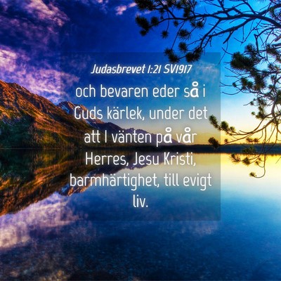 Picture 04 - Judasbrevet 1:21 SV1917 - och bevaren eder så i Guds kärlek, under det - Bible Verse Picture