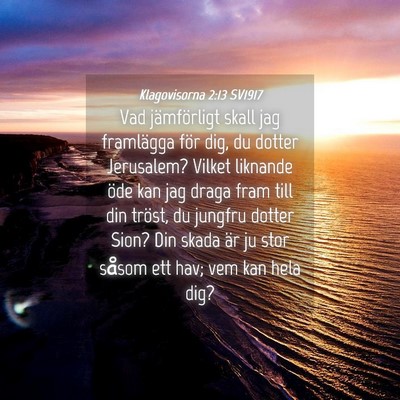 Picture 04 - Klagovisorna 2:13 SV1917 - Vad jämförligt skall jag framlägga för dig, - Bible Verse Picture