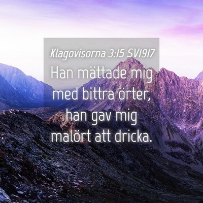 Picture 04 - Klagovisorna 3:15 SV1917 - Han mättade mig med bittra örter, han gav mig - Bible Verse Picture