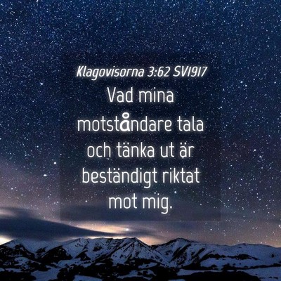 Picture 04 - Klagovisorna 3:62 SV1917 - Vad mina motståndare tala och tänka ut är - Bible Verse Picture