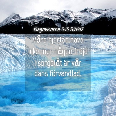 Picture 04 - Klagovisorna 5:15 SV1917 - Våra hjärtan hava icke mer någon fröjd i - Bible Verse Picture