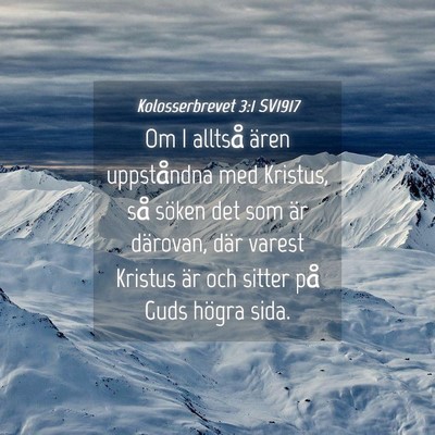 Picture 04 - Kolosserbrevet 3:1 SV1917 - Om I alltså ären uppståndna med Kristus, så - Bible Verse Picture