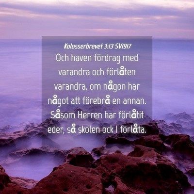 Picture 04 - Kolosserbrevet 3:13 SV1917 - Och haven fördrag med varandra och förlåten - Bible Verse Picture