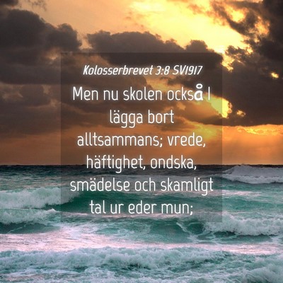 Picture 04 - Kolosserbrevet 3:8 SV1917 - Men nu skolen också I lägga bort alltsammans; - Bible Verse Picture