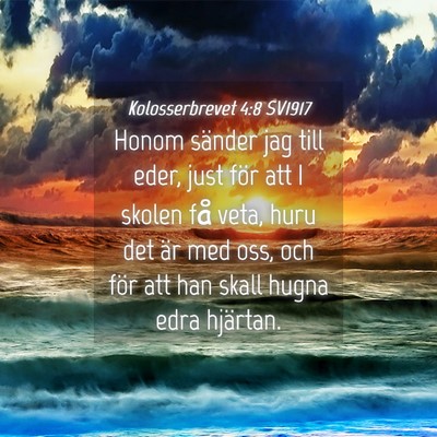 Picture 04 - Kolosserbrevet 4:8 SV1917 - Honom sänder jag till eder, just för att I - Bible Verse Picture