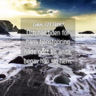 Picture 04 - Lukas 1:23 SV1917 - Och när tiden för hans tjänstgöring hade - Bible Verse Picture