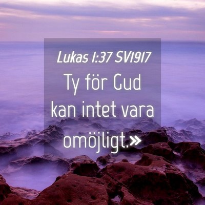 Picture 04 - Lukas 1:37 SV1917 - Ty för Gud kan intet vara - Bible Verse Picture