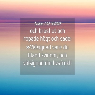 Picture 04 - Lukas 1:42 SV1917 - och brast ut och ropade högt och sade: - Bible Verse Picture