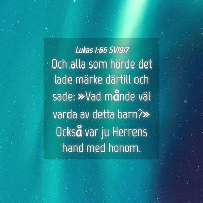 Picture 04 - Lukas 1:66 SV1917 - Och alla som hörde det lade märke därtill och - Bible Verse Picture