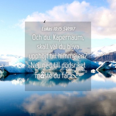 Picture 04 - Lukas 10:15 SV1917 - Och du. Kapernaum, skall väl du bliva upphöjt - Bible Verse Picture
