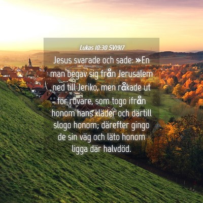 Picture 04 - Lukas 10:30 SV1917 - Jesus svarade och sade: »En man begav sig från - Bible Verse Picture