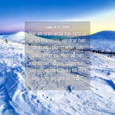 Picture 04 - Lukas 11:24 SV1917 - När en oren ande har farit ut ur en människa, - Bible Verse Picture