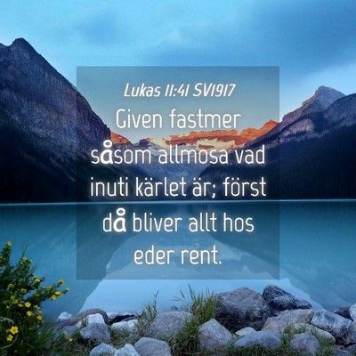 Picture 04 - Lukas 11:41 SV1917 - Given fastmer såsom allmosa vad inuti kärlet - Bible Verse Picture