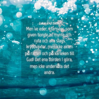 Picture 04 - Lukas 11:42 SV1917 - Men ve eder, I fariséer, som given tionde av - Bible Verse Picture