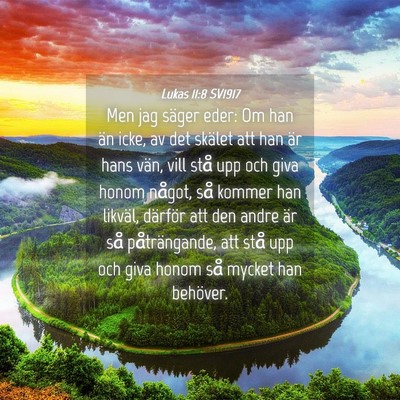 Picture 04 - Lukas 11:8 SV1917 - Men jag säger eder: Om han än icke, av det - Bible Verse Picture