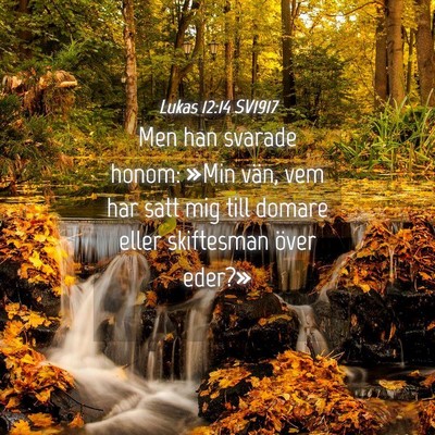 Picture 04 - Lukas 12:14 SV1917 - Men han svarade honom: »Min vän, vem har satt - Bible Verse Picture