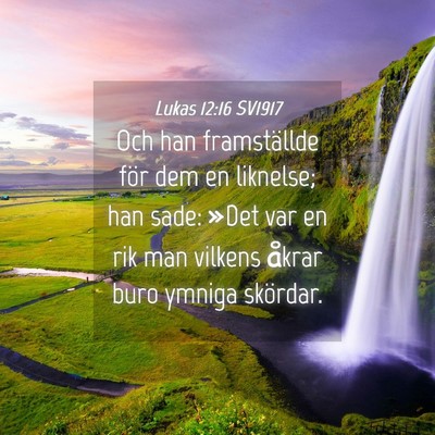 Picture 04 - Lukas 12:16 SV1917 - Och han framställde för dem en liknelse; han - Bible Verse Picture