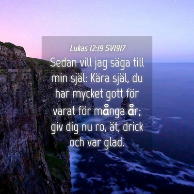 Picture 04 - Lukas 12:19 SV1917 - Sedan vill jag säga till min själ: Kära själ, - Bible Verse Picture