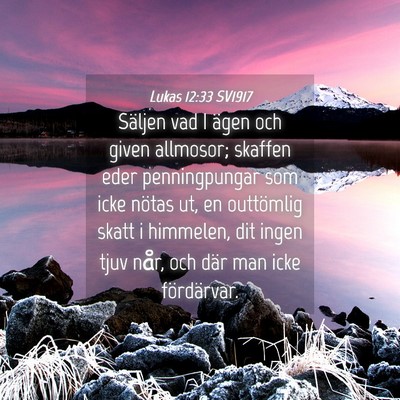 Picture 04 - Lukas 12:33 SV1917 - Säljen vad I ägen och given allmosor; skaffen - Bible Verse Picture