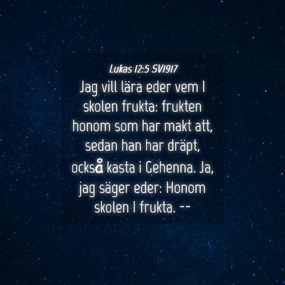 Picture 04 - Lukas 12:5 SV1917 - Jag vill lära eder vem I skolen frukta: frukten - Bible Verse Picture