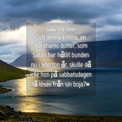 Picture 04 - Lukas 13:16 SV1917 - Och denna kvinna, en Abrahams dotter, som Satan - Bible Verse Picture