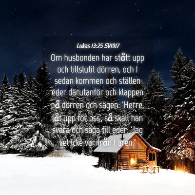 Picture 04 - Lukas 13:25 SV1917 - Om husbonden har stått upp och tillslutit - Bible Verse Picture