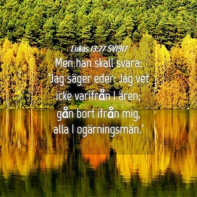 Picture 04 - Lukas 13:27 SV1917 - Men han skall svara: 'Jag säger eder: Jag vet - Bible Verse Picture